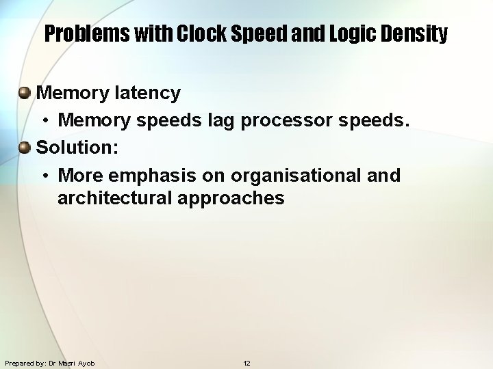 Problems with Clock Speed and Logic Density Memory latency • Memory speeds lag processor
