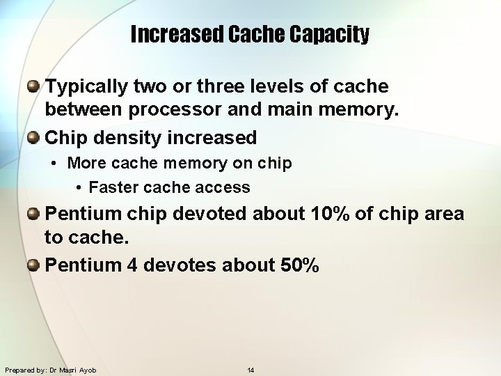 Increased Cache Capacity Typically two or three levels of cache between processor and main