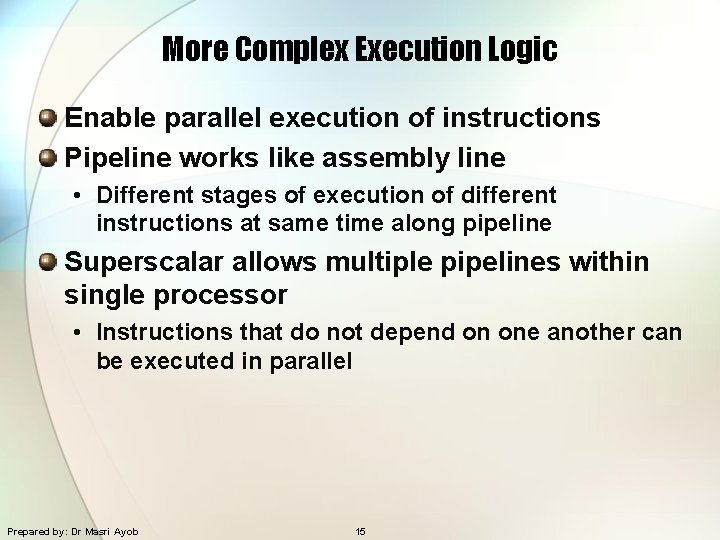 More Complex Execution Logic Enable parallel execution of instructions Pipeline works like assembly line