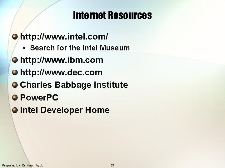 Internet Resources http: //www. intel. com/ • Search for the Intel Museum http: //www.