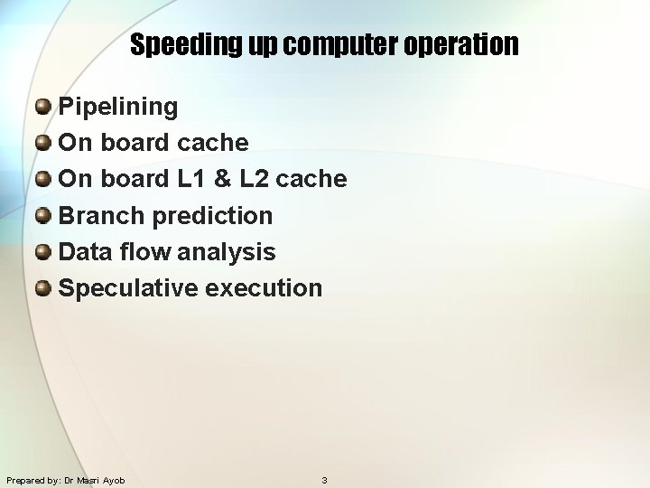 Speeding up computer operation Pipelining On board cache On board L 1 & L