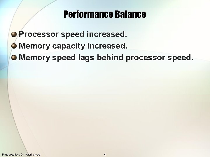 Performance Balance Processor speed increased. Memory capacity increased. Memory speed lags behind processor speed.