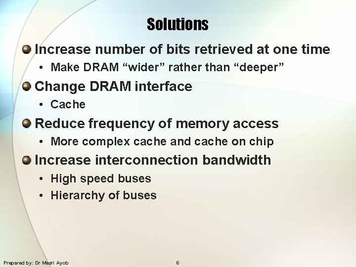 Solutions Increase number of bits retrieved at one time • Make DRAM “wider” rather