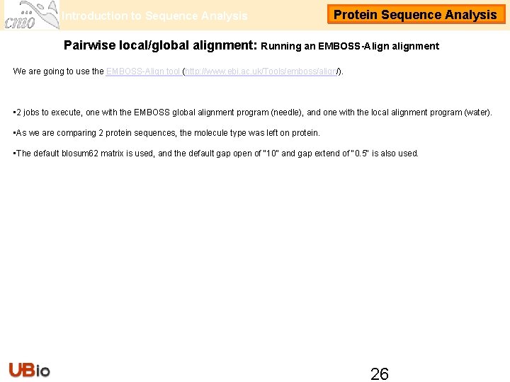 Introduction to Sequence Analysis Protein Sequence Analysis Pairwise local/global alignment: Running an EMBOSS-Align alignment