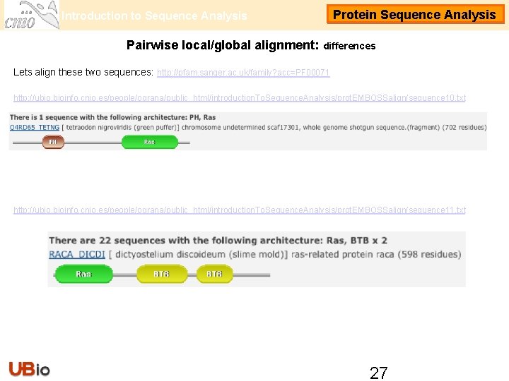 Introduction to Sequence Analysis Protein Sequence Analysis Pairwise local/global alignment: differences Lets align these