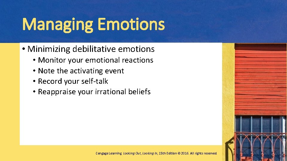 Managing Emotions • Minimizing debilitative emotions • Monitor your emotional reactions • Note the