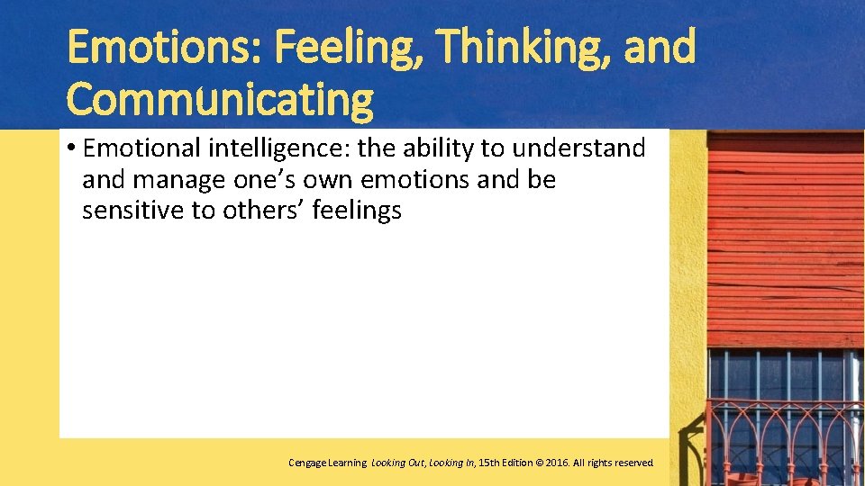 Emotions: Feeling, Thinking, and Communicating • Emotional intelligence: the ability to understand manage one’s