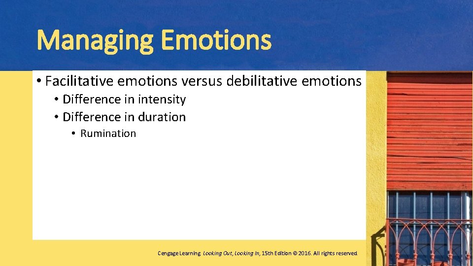 Managing Emotions • Facilitative emotions versus debilitative emotions • Difference in intensity • Difference