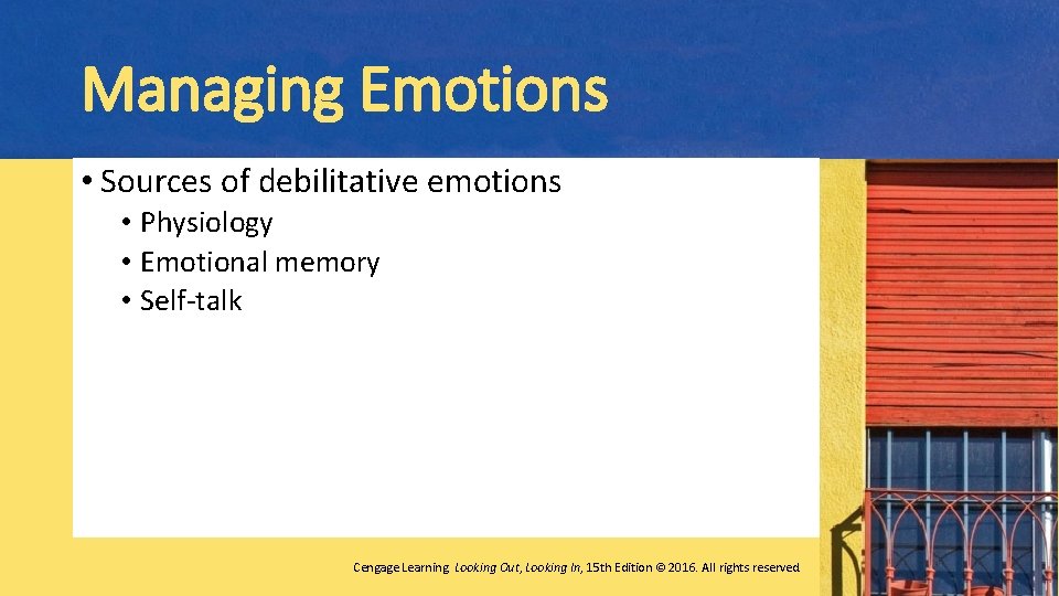 Managing Emotions • Sources of debilitative emotions • Physiology • Emotional memory • Self-talk
