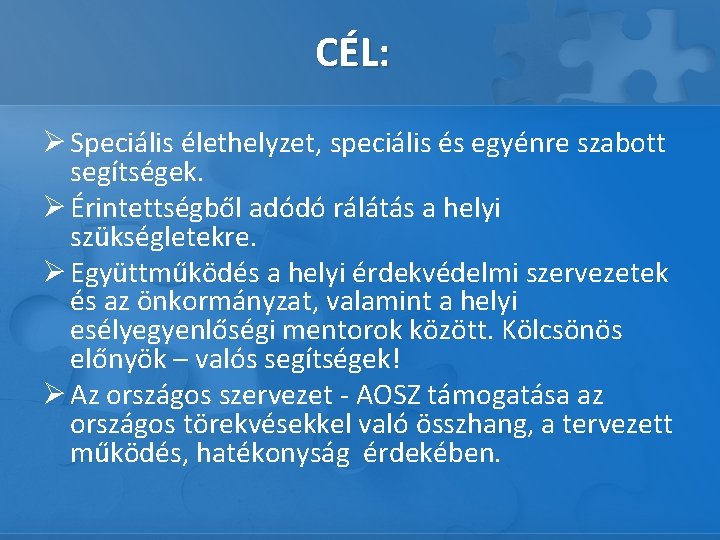 CÉL: Ø Speciális élethelyzet, speciális és egyénre szabott segítségek. Ø Érintettségből adódó rálátás a