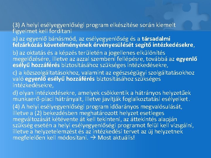 (3) A helyi esélyegyenlőségi program elkészítése során kiemelt figyelmet kell fordítani a) az egyenlő