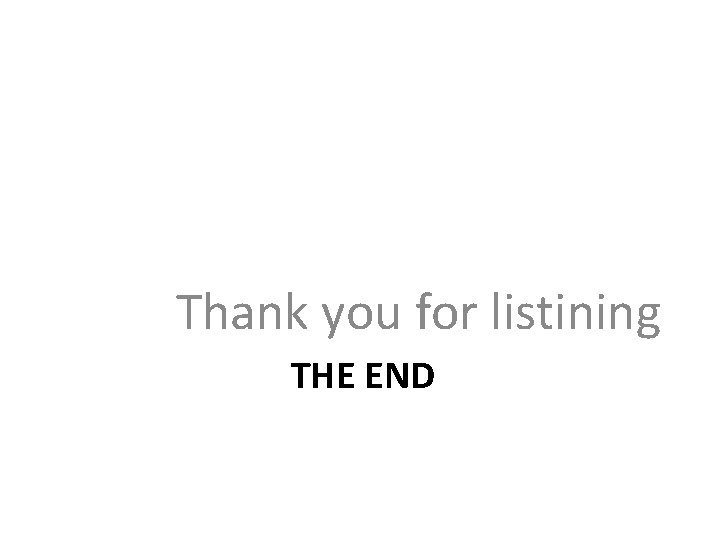 Thank you for listining THE END 