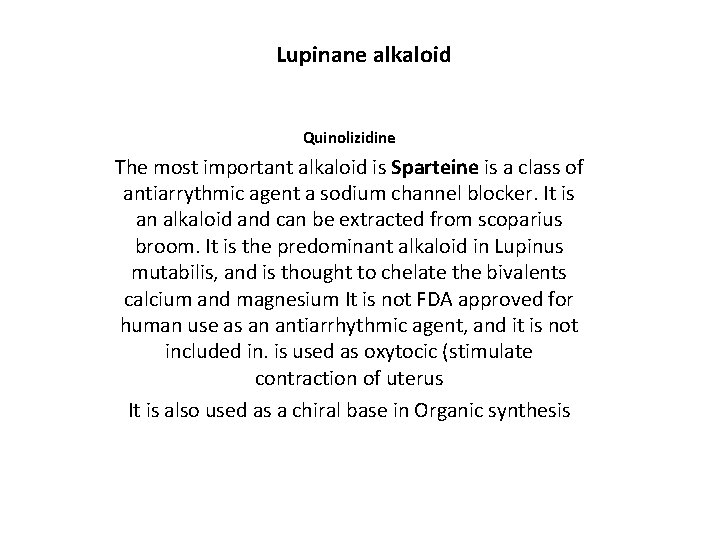 Lupinane alkaloid Quinolizidine The most important alkaloid is Sparteine is a class of antiarrythmic