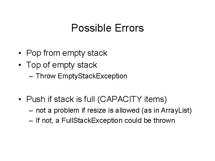 Possible Errors • Pop from empty stack • Top of empty stack – Throw