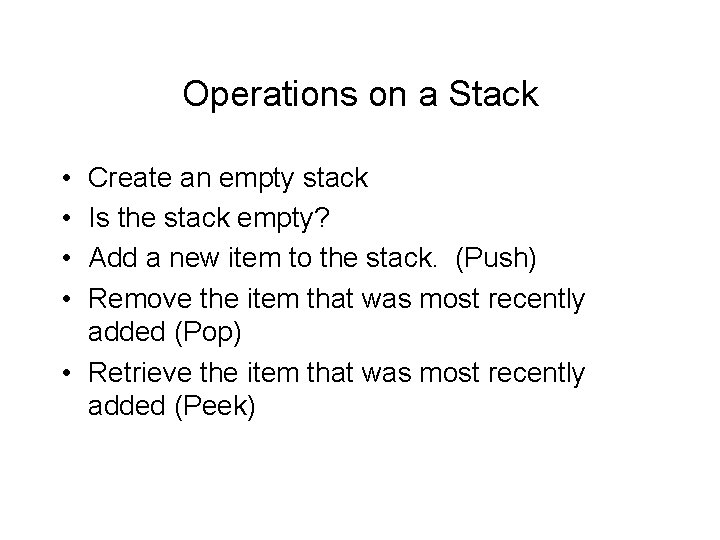 Operations on a Stack • • Create an empty stack Is the stack empty?