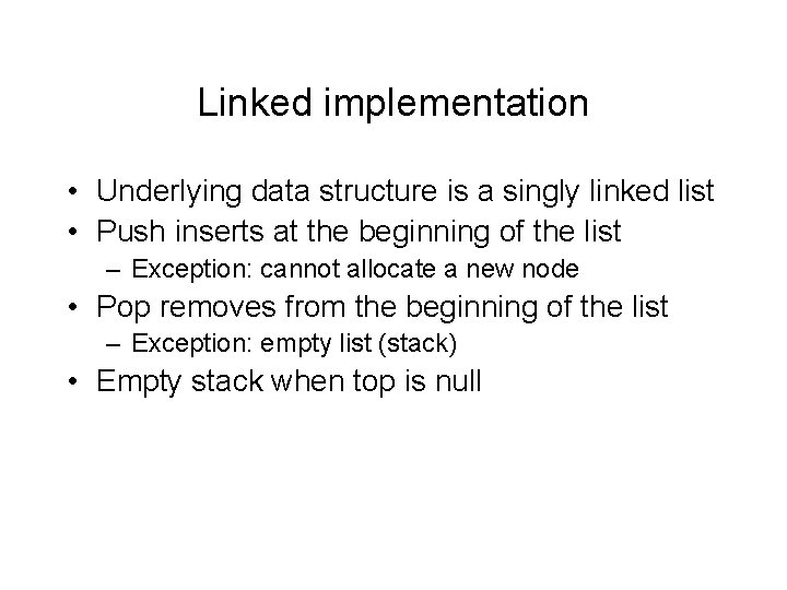 Linked implementation • Underlying data structure is a singly linked list • Push inserts