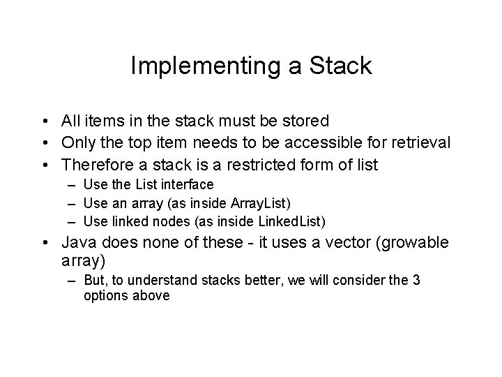 Implementing a Stack • All items in the stack must be stored • Only