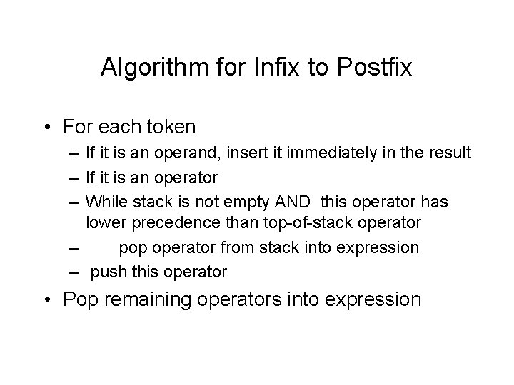Algorithm for Infix to Postfix • For each token – If it is an