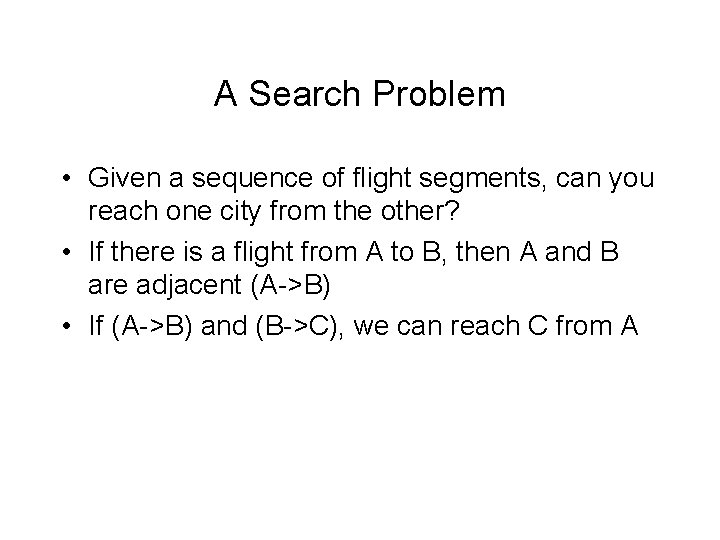 A Search Problem • Given a sequence of flight segments, can you reach one
