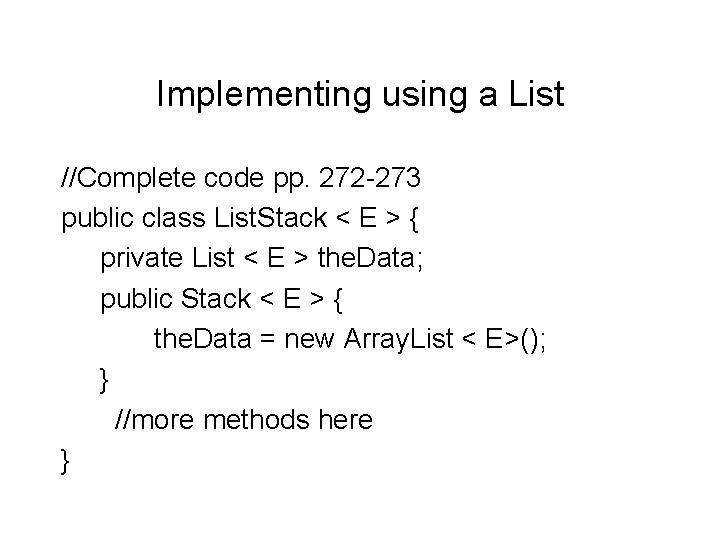 Implementing using a List //Complete code pp. 272 -273 public class List. Stack <