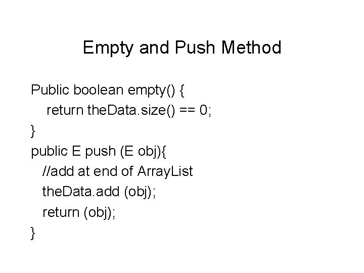 Empty and Push Method Public boolean empty() { return the. Data. size() == 0;