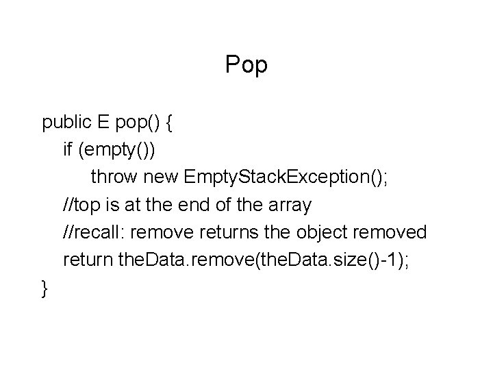 Pop public E pop() { if (empty()) throw new Empty. Stack. Exception(); //top is