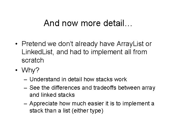 And now more detail… • Pretend we don’t already have Array. List or Linked.