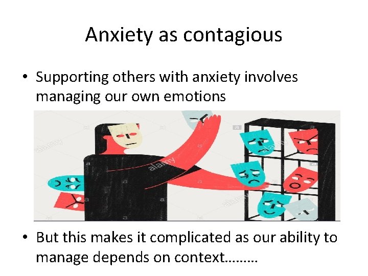 Anxiety as contagious • Supporting others with anxiety involves managing our own emotions •