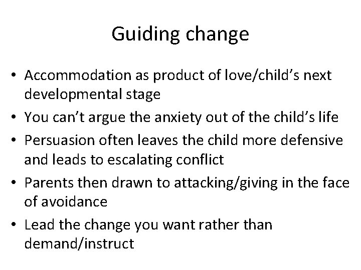 Guiding change • Accommodation as product of love/child’s next developmental stage • You can’t