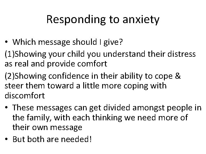 Responding to anxiety • Which message should I give? (1)Showing your child you understand