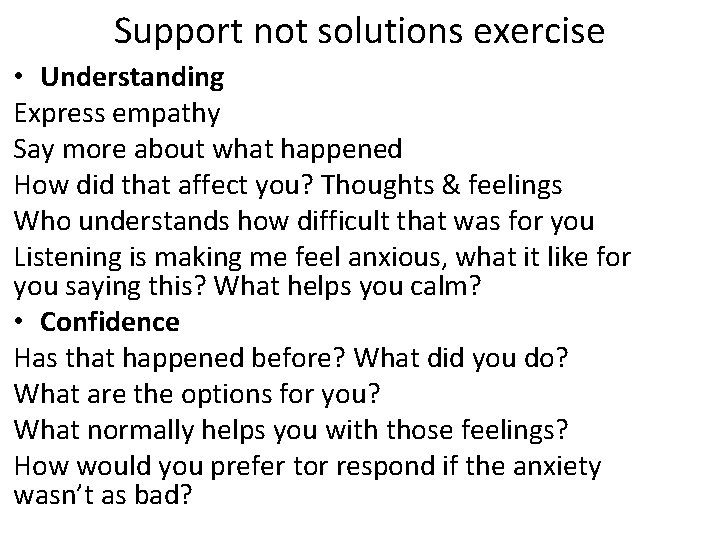 Support not solutions exercise • Understanding Express empathy Say more about what happened How