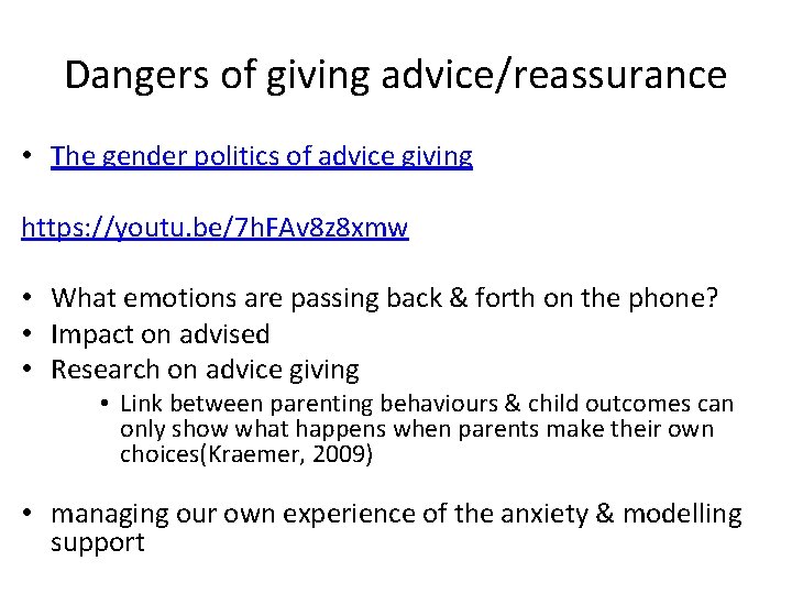 Dangers of giving advice/reassurance • The gender politics of advice giving https: //youtu. be/7