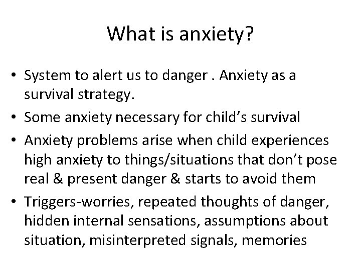 What is anxiety? • System to alert us to danger. Anxiety as a survival