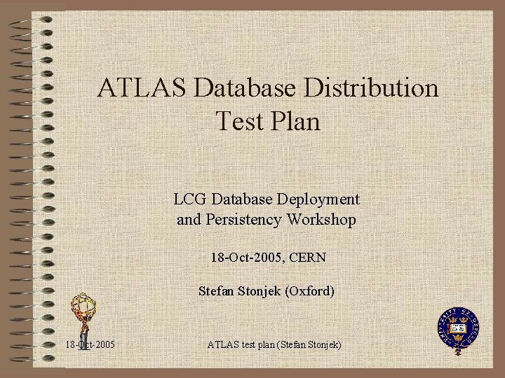 ATLAS Database Distribution Test Plan LCG Database Deployment and Persistency Workshop 18 -Oct-2005, CERN