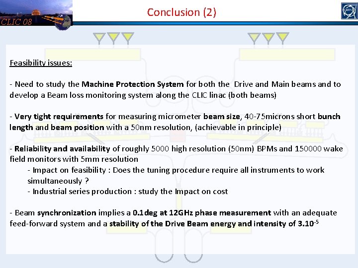 CLIC 08 Conclusion (2) Feasibility issues: - Need to study the Machine Protection System