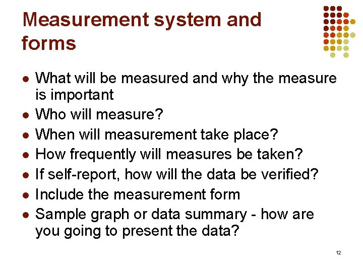 Measurement system and forms l l l l What will be measured and why