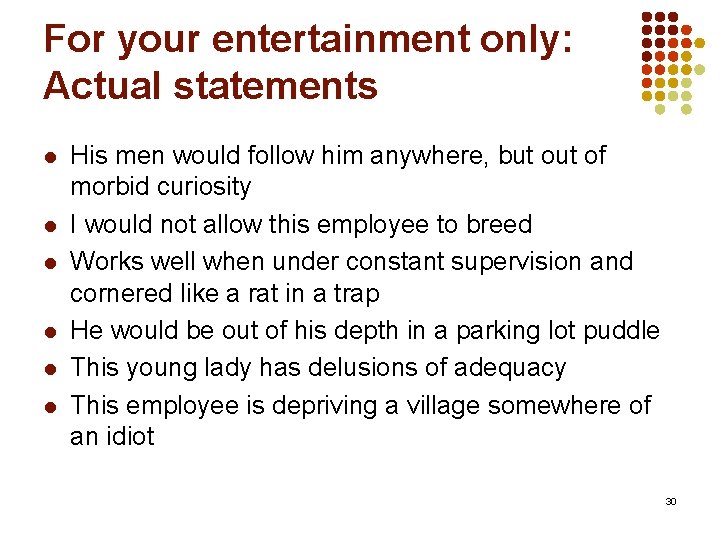 For your entertainment only: Actual statements l l l His men would follow him