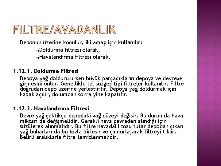 Deponun üzerine konulur, iki amaç için kullanılır: Doldurma filtresi olarak, Havalandırma filtresi olarak. 1.