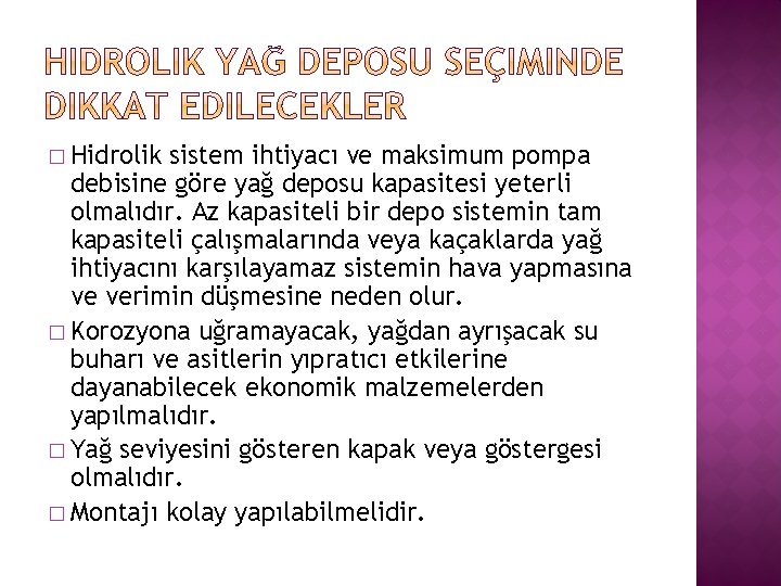 � Hidrolik sistem ihtiyacı ve maksimum pompa debisine göre yağ deposu kapasitesi yeterli olmalıdır.