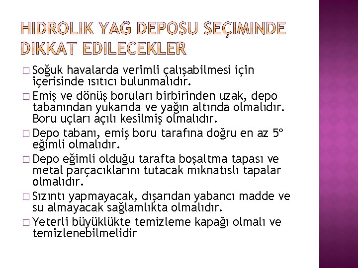 � Soğuk havalarda verimli çalışabilmesi için içerisinde ısıtıcı bulunmalıdır. � Emiş ve dönüş boruları