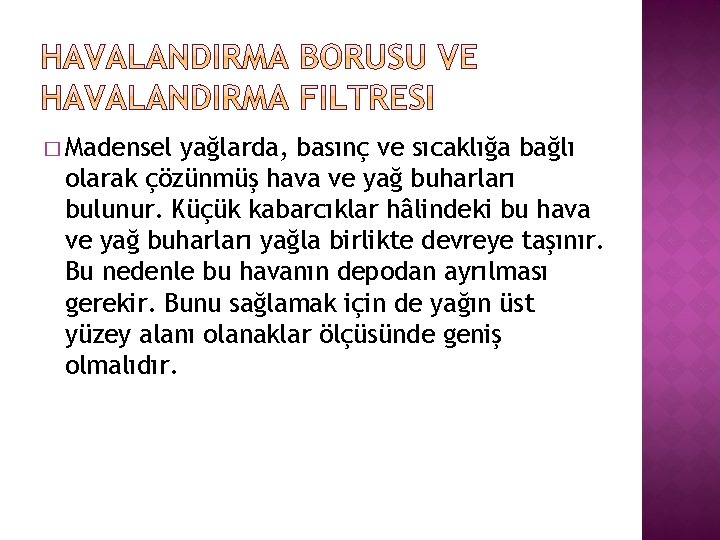 � Madensel yağlarda, basınç ve sıcaklığa bağlı olarak çözünmüş hava ve yağ buharları bulunur.