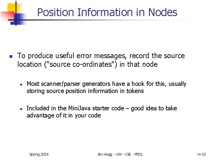 Position Information in Nodes n To produce useful error messages, record the source location