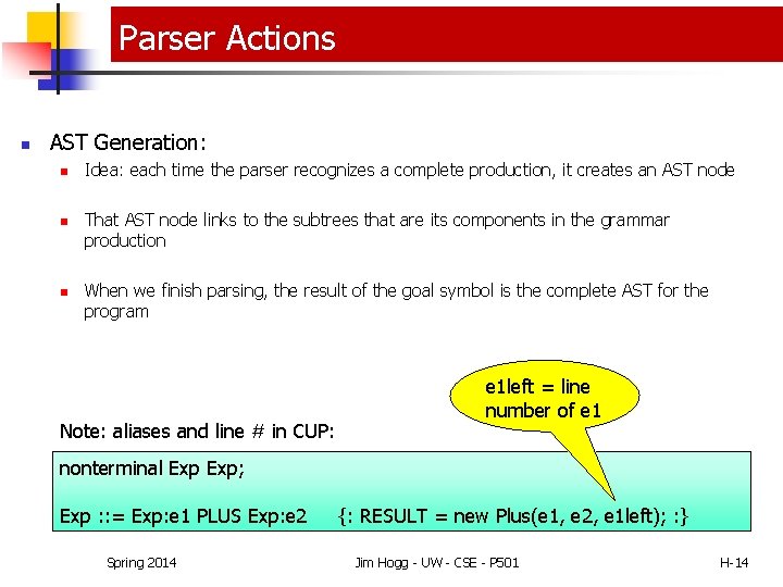 Parser Actions n AST Generation: n n n Idea: each time the parser recognizes