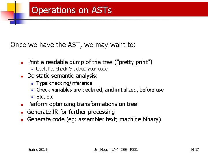 Operations on ASTs Once we have the AST, we may want to: n Print