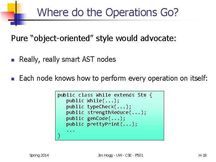 Where do the Operations Go? Pure “object-oriented” style would advocate: n Really, really smart