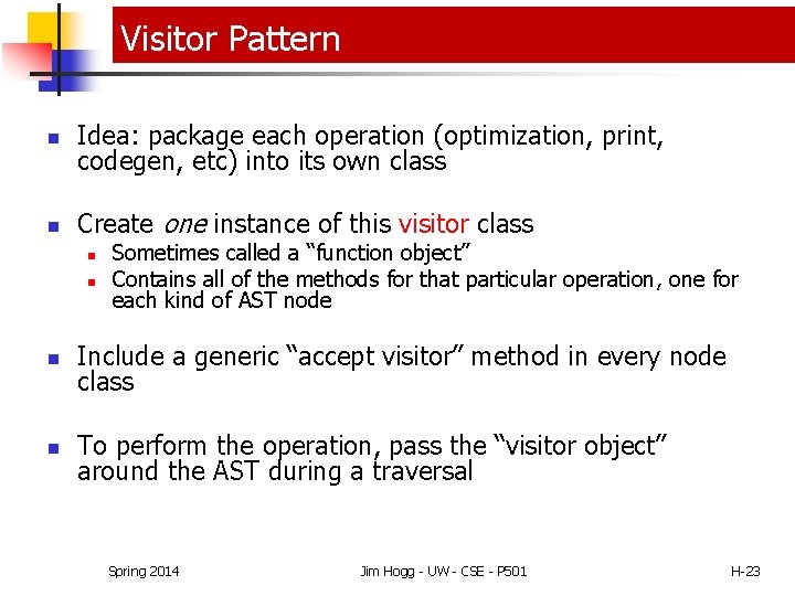 Visitor Pattern n Idea: package each operation (optimization, print, codegen, etc) into its own