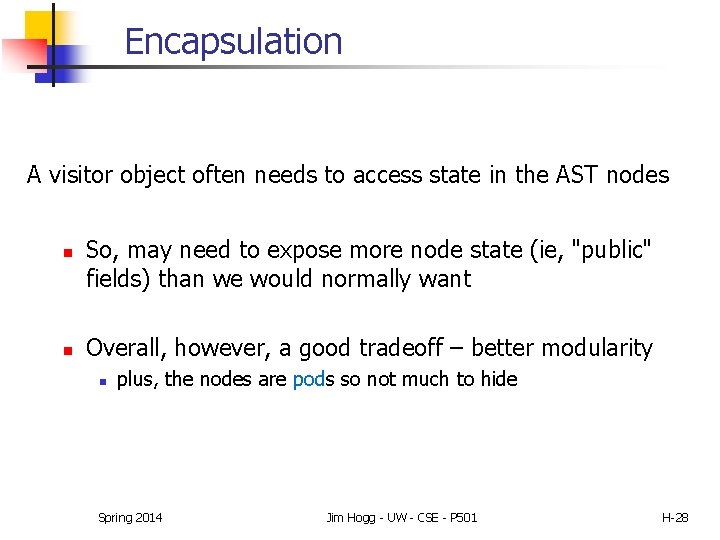 Encapsulation A visitor object often needs to access state in the AST nodes n