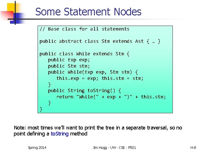 Some Statement Nodes // Base class for all statements public abstract class Stm extends