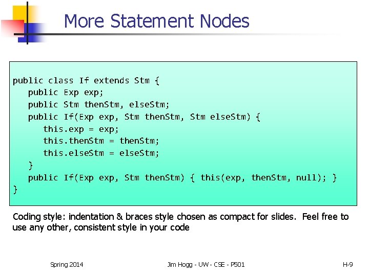 More Statement Nodes public class If extends Stm { public Exp exp; public Stm