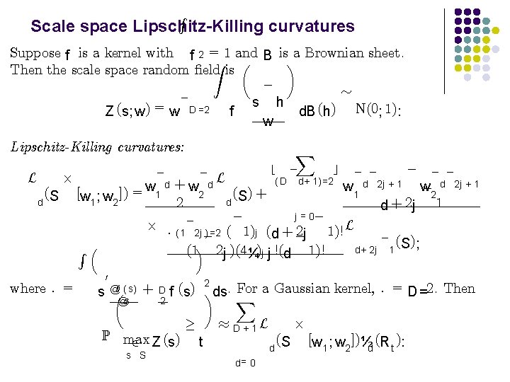 R Scale space Lipschitz-Killing curvatures Suppose f is a kernel with f 2 =